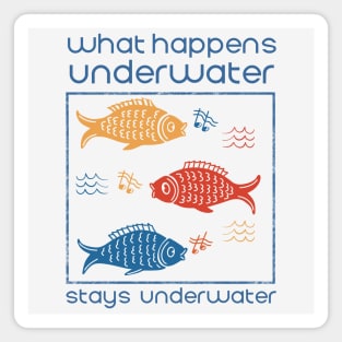 What Happens Underwater Stays Underwater Magnet